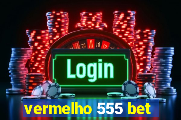 vermelho 555 bet